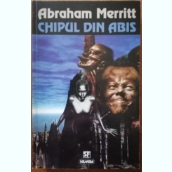 Abraham Merritt - Chipul din Abis