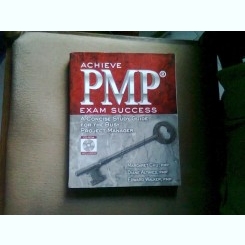 Achieve Pmp Exam Success: A Concise Study Guide for the Busy Project Manager  (TRECETI CU SUCCES EXAMENUL PMP. GHID DE STUDIU, CONCIS, PENTRU MANAGERUL DE PROIECT)