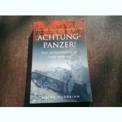 ACHTUNG - PANZER! THE DEVELOPMENT OF TANK WARFARE - HEINZ GUDERIAN  (CARTE IN LIMBA ENGLEZA)