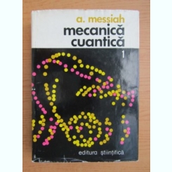 Albert Messiah - Mecanica cuantica (volumul 1)