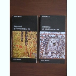 Andre Miquel,Islamul si civilizatia sa (2 volume)