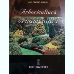 Arboricultura ornamentala-Ana Felicia Iliescu Stare buna;an 1998;421pag Pret 129 de lei