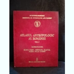 Atlasul Antropologic al Romaniei. Vol I
