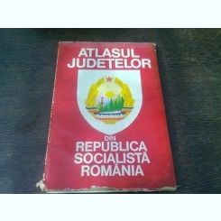ATLASUL JUDETELOR DIN REPUBLICA SOCIALISTA ROMANIA