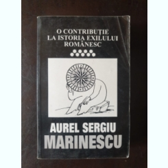 Aurel Sergiu Marinescu - O contributie la istoria exilului romanesc vol. IX