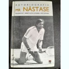 Autobiografia Mr. Nastase, talentat, impetuos si rebel incurabil
