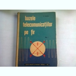 BAZELE TELECOMUNICATIILOR PE FIR - S. CONDREA   VOL.I