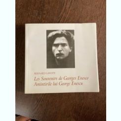 Bernard Gavoty - Les Souvenirs de Georges Enesco. Amintirile lui George Enescu