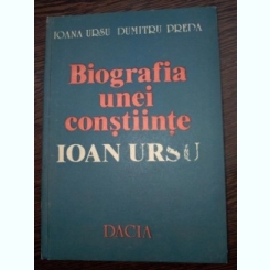 Biografia Unei Constiinte-ioan Ursu- - Ioana Ursu, Dumitru Preda
