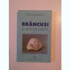 Brancusi si arta moderna - Dan Grigorescu