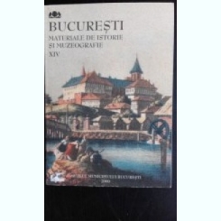 Bucuresti - Materiale de istorie si muzeografie - vol. XIV - 2000