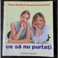 CE SA NU PURTATI - TRINNY WOODALL & SUSANNAH CONSTANTINE