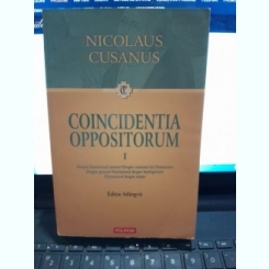 Coincidenta oppositorum vol.I - Nicolaus Cusanus editie bilingva romana latina