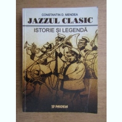 Constantin D. Mendea - Jazzul clasic. Istorie si legenda