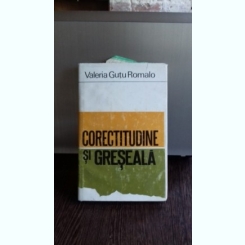 CORECTITUDINE SI GRESEALA - VALERIA GUTU ROMALO