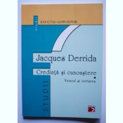 Credinta si cunoastere - Jacques Derrida