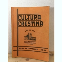 Cultura Crestina - Numar Jubiliar Dedicat Aniversarii a 240 de ani de la Infiintarea Scolilor din Blaj (1754-1994)