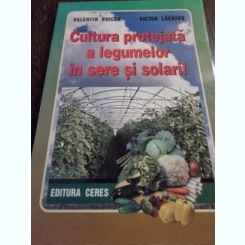 Cultura protejata a legumelor in sere si solarii /