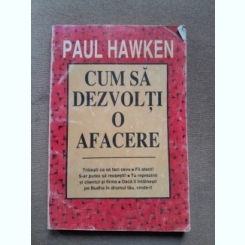 CUM SA DEZVOLTI O AFACERE - PAUL HAWKEN