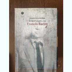 David Sylvester - Interviuri cu Francis Bacon