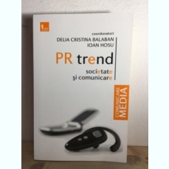 Delia Cristina Balaban, Ioan Hosu - PR Trend. Societate si Comunicare