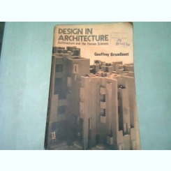DESIGN IN ARCHITECTURE. ARCHITECTURE AND THE HUMAN SCIENCES - GEOFFREY BROADBENT  (CARTE IN LIMBA ENGLEZA)
