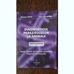 Diagnosticul parazitozelor la animale, ghid de laborator (Vol. I) - Mariana Ionita, Ioan Liviu Mitrea