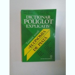 DICTIONAR POLIGLOT EXPLICATIV , TERMENI UZUALI IN ECONOMIA DE PIATA de MARIA MIHALCIUC , LAURA MURESAN , GABRIELA STANCIULESCU , SORIN V. STAN , 1995