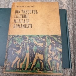 DIN TRECUTUL CULTURII MUZICALE ROMANESTI - CRISTIAN C. GHENEA