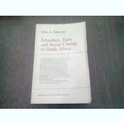 EDUCATION, RACE AND SOCIAL CHANGE IN SOUTH AFRICA - JOHN A. MARCUM  (CARTE IN LIMBA ENGLEZA)