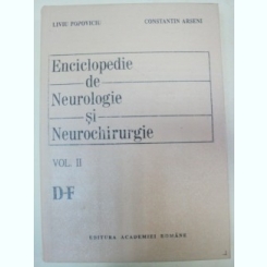 ENCICLOPEDIE DE NEUROLOGIE SI NEUROCHIRURGIE-LIVIU POPOVICIU,CONSTANTIN ARSENI VOL 2 (D-F) BUCURESTI 1993
