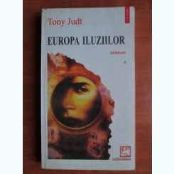 EUROPA ILUZIILOR - TONY JUDT