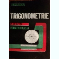 F. Turtoiu - Trigonometrie, Exercitii si Probleme