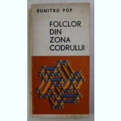 FOLCLOR DIN ZONA CODRULUI DE DUMITRU POP , 1978