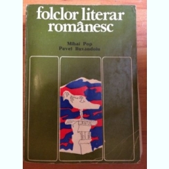 FOLCLOR LITERAR ROMANESC - MIHAI POP SI PAVEL RUXANDOIU