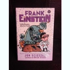 Frank Einstein si fermoarul spatiu-timp - Jon Scieszka