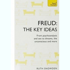 FREUD, THE KEY IDEAS, FROM PSYCHOANALYSIS AND SEX TO DREAMS, THE UNCONSCOUS AND MORE    (CARTE IN LIMBA ENGLEZA)