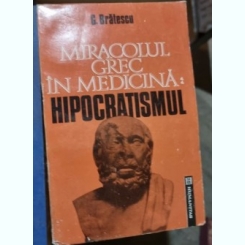 G. Bratescu - Miracolul Grec in Medicina: Hipocratismul