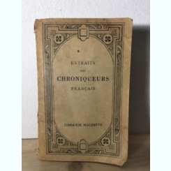 Gaston Paris, A. Jeanroy - Extraits des Chroniqueurs Francais. Villehardouin, Joinville, Froissart, Comines.