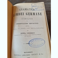Gramatica limbii germane. Etimologia cu observatiuni sintactice, pentru clasele secundare - Sophia Condeescu