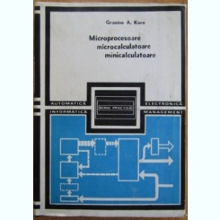Granino A. Korn - Microprocesoare, Microcalculatoare, Minicalculatoare