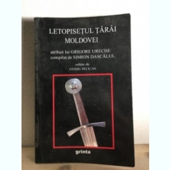 Grigore Ureche, Simion Dascalul, Editie de Ovidiu Pecican - Letopisetul Tarai Moldovei