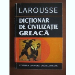 Guy Rachet - Larousse. Dictionar de civilizatie greaca