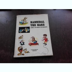 HANNIBAL THE HARE AND OTHER STORIES  \9CARTE PENTRU COPII, IN LIMBA ENGLEZA)