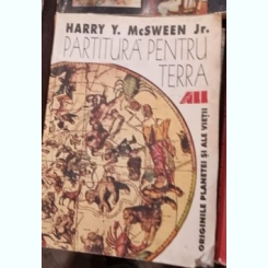 HARRY Y MC SWEEN JR - PARTITURA PENTRU TERRA - ORIGINILE PLANETEI SI ALE VIETII (ALL 2001, 238 PAG STARE BUNA)