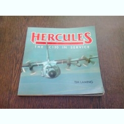 HERCULES THE C130 IN SERVICE - TIM LAMING  (CARTE IN LIMBA ENGLEZA)