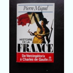 Histoire de la France De Vercingetorix a Charles de Gaulle - Pierre Miquel  (carte in limba franceza)