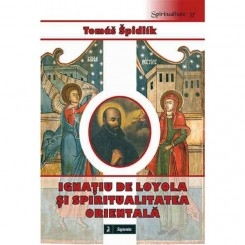 IGNATIU DE LOYOLA SI SPIRITUALITATEA ORIENTALA - TOMAS SPIDLIK