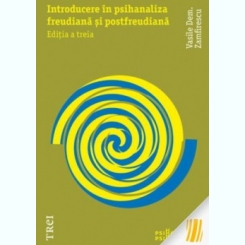 Introducere in psihanaliza freudiana si postfreudiana, editia a treia - revizuita si adaugita Vasile Dem. Zamfirescu