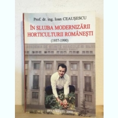Ioan Ceausescu - In Slujba Modernizarii Horticulturii Romanesti (1957-1990)